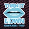 Turn It Down (with Rebecca & Fiona) - Kaskade lyrics