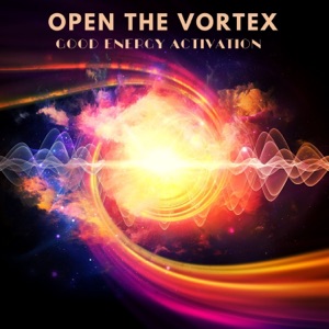 Open the Vortex: Good Energy Activation (Meditation 12000Hz)