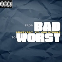 From Bad To Worst (feat. Juu Stunna) - Single - Crazyboy