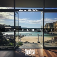 Fly Her Out - Single - Aaron Glitch