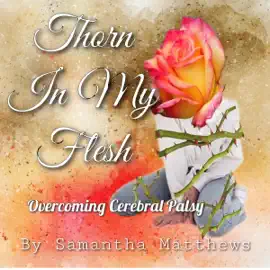 Thorn in My Flesh: Overcoming Cerebral Palsy (Unabridged)