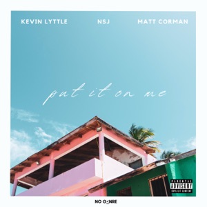 Put It On Me (feat. NSJ)