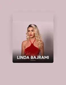 Linda Bajrami을(를) 듣고, 뮤직 비디오를 보고, 약력을 읽고, 투어 일정 등을 확인하세요!