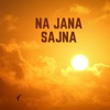 Na Jana Sajna - Single