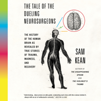 The Tale of the Dueling Neurosurgeons - Sam Kean Cover Art