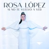 Rosa López - Si No Te Vuelvo a Ver