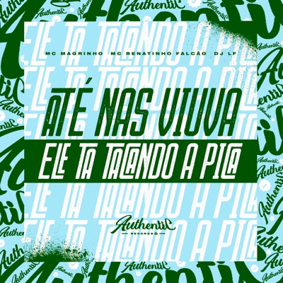 Até nas Viúva Ele Ta Tacando a Pica (feat. Mc Magrinho) - Single