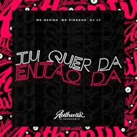 Tu Quer Da Então Da (feat. Mc Gazika & Mc Pikachu) - Single - DJ LF