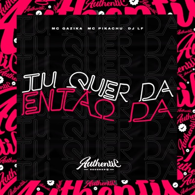 Tu Quer Da Então Da (feat. Mc Gazika & Mc Pikachu) - Single