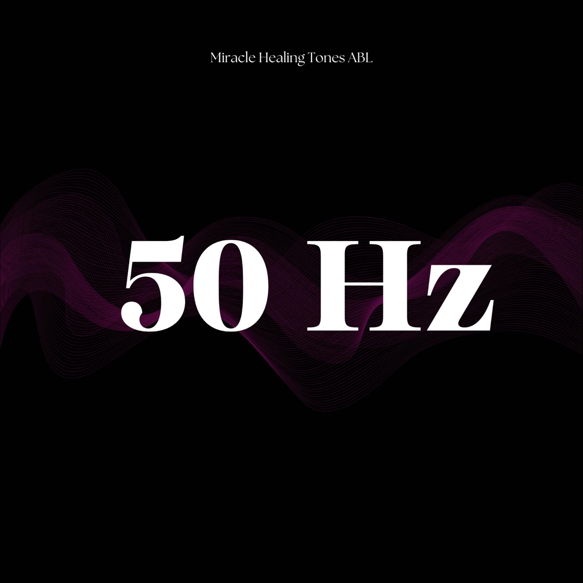 50 Hz by Miracle Healing Tones ABL & Solfeggio Frequencies ABL on Apple  Music