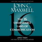 The 16 Undeniable Laws of Communication: Apply Them and Make the Most of Your Message - John Maxwell Cover Art