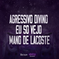 Agressivo Divino Eu Só Vejo Mano de Lacoste - Single - DJ KAIKY PZS & dj malfo