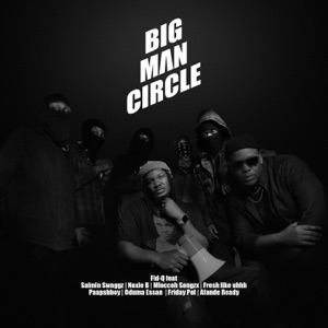 Bigman Circle (feat. Salmin Swaggz, Noxie B, Mloccoh Songzx, Fresh Like Uhhh, Paapshboy, Oduma Essan, Friday Pol & Afande Ready)