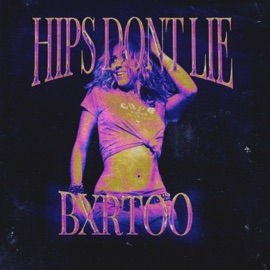 Hips Dont Lie BXRTOO