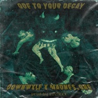 Ode to Your Decay (feat. Madnes_One) - Single - Downwxlf Archive