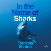 audiobook In the Name of Sharks : 1st Edition - François Sarano