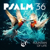 Psalm 36 - Fountain of Life artwork