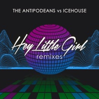 The Antipodeans & ICEHOUSE - Hey Little Girl (The Antipodeans vs. ICEHOUSE) [The Antipodeans ‘One For the Festivals’ Remix]