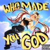 Who Made You God? - Single