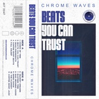 Beats You Can Trust, Pt. 1 - Chrome Waves