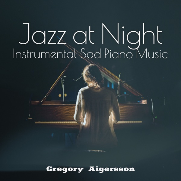 Jazz at Night: Instrumental Sad Piano Music, Never Go Back To the Past