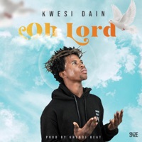 Oh Lord - Single - Kwesi Dain