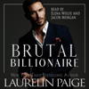 Brutal Billionaire: Brutal Billionaires, Book 1 (Unabridged) - Laurelin Paige