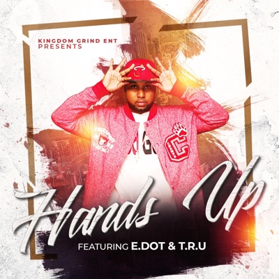 Hands Up (feat. E.Dot & T.R.U) - Single
