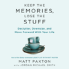 Keep the Memories, Lose the Stuff: Declutter, Downsize, and Move Forward with Your Life (Unabridged) - Matt Paxton