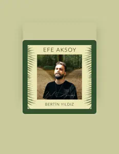 Efe Aksoyを聴いたり、ミュージックビデオを鑑賞したり、経歴やツアー日程などを確認したりしましょう！
