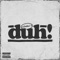 Duh! - Kembe X lyrics