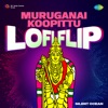 Muruganai Koopittu (Lofi Flip) - Single