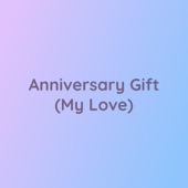 Anniversary Gift (My Love) artwork