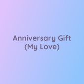 Anniversary Gift (My Love) - Songlorious Cover Art
