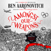 Amongst Our Weapons - Ben Aaronovitch