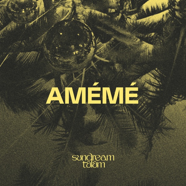AMÉMÉ: Sundream Tulum 2022 (DJ Mix)