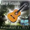 Jorge Fernando de Andrade - Felicidade Eu Sou
