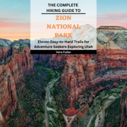 The Complete Hiking Guide to Zion National Park: Eleven Easy-to-Hard Trails for Adventure Seekers Exploring Utah (Unabridged)