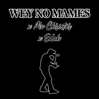Wey No Mames - Single - Mc Christer & Edeh