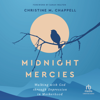 Midnight Mercies : Walking with God Through Depression in Motherhood - Christine M. Chappell
