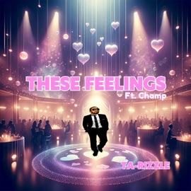 These Feelings (feat. Champ) Ta-Rizzle