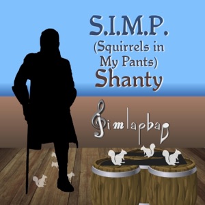 S.I.M.P. (Squirrels in My Pants) Shanty