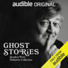 Ghost Stories: Stephen Fry's Definitive Collection (Unabridged) - Stephen Fry, Washington Irving, M.R. James, Amelia B. Edwards, Robert Louis Stevenson, Algernon Blackwood, Edgar Allan Poe, Charlotte Riddell & Bram Stoker