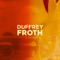 Froth - Duffrey lyrics