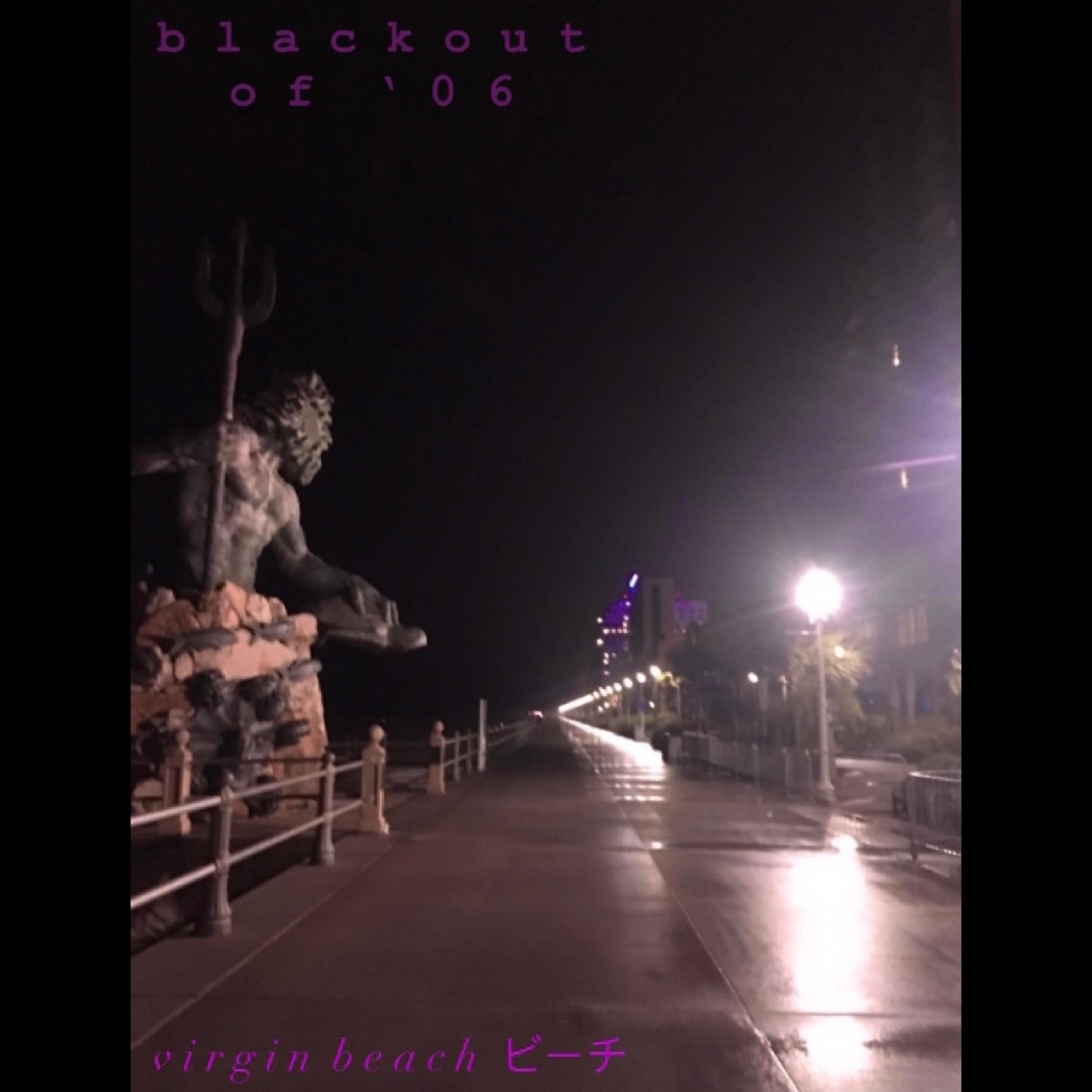 blackout of ‘06 - virgin beach