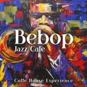 Bebop Jazz Cafe: Coffe House Experience (Music for After Midday Chilling) artwork