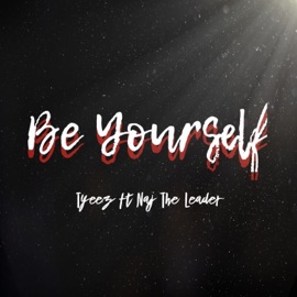 Be Yourself (feat. Naj the Leader) Tyeez