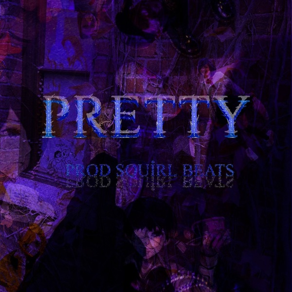 Pretty (feat. Squirl Beats)