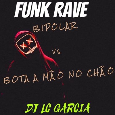 FUNK RAVE - BIPOLAR vs BOTA a MAO NO CHAO (feat. MC Fopi) - DJ LC Garcia |  Shazam