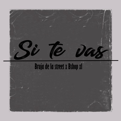 Si Te Vas (feat. la bruja de la street) - Single